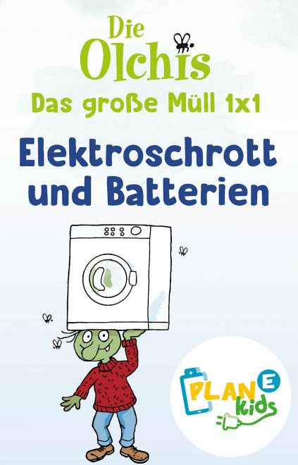 Titelbild einer Kinderbroschüre aus der Reihe „Die Olchis – Das große Müll 1x1“ mit dem Schwerpunkt „Elektroschrott und Batterien“. Zu sehen ist eine Olchi-Figur, die eine Waschmaschine auf dem Kopf trägt. Unten rechts das Logo von PLAN E Kids.